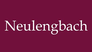 How to Pronounce Neulengbach Correctly in German [upl. by Raybin]