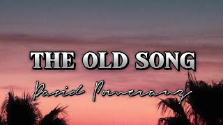 THE OLD SONG BY DAVID POMERANZ LYRICS [upl. by Legim]