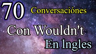 70 Conversaciónes con 🪃Wouldn’t en ingles Nivel 4 [upl. by Trueblood]