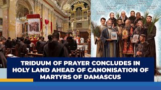 TRIDUUM OF PRAYER CONCLUDES IN HOLY LAND AHEAD OF CANONISATION OF MARTYRS OF DAMASCUS  SG NEWS [upl. by Curcio]