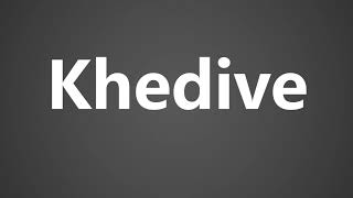 How To Pronounce Khedive [upl. by Gaile]