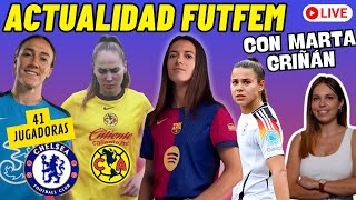 🔴 ACTUALIDAD BARÇA FEMENÍ ➕ FUTFEM 🔥 Con MARTA GRIÑÁN ⚽ 41 JUGADORAS CHELSEA  CALENDARIO y ACLs [upl. by Koeppel]