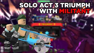 SOLO ACT 3 TRIUMPH WITH MILITANT  Tower Defense Simualtor [upl. by Htebiram713]