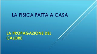 LA FISICA FATTA A CASA LA PROPAGAZIONE DEL CALORE [upl. by Adnawed820]