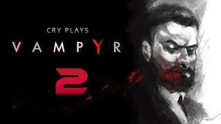 Cry Plays Vampyr P2 [upl. by Nelak]