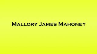 Pronunciation of Mallory James Mahoney [upl. by Nissensohn]