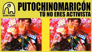 PUTOCHINOMARICÓN  Tú No Eres Activista Official [upl. by Gavriella163]