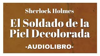 El Soldado de la Piel Decolorada AUDIOLIBRO Sherlock Holmes Español [upl. by Zelma]