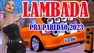 LAMBADA PAREDÃO 2023  LAMBADA NOVA 2023  TOP LAMBADÃO REMIX 2023  LAMBADA ATUALIZADA 2023 12 [upl. by Ahsekin387]