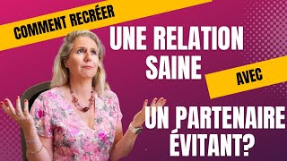 Comment recréer une relation saine avec un partenaire évitant [upl. by Taub]