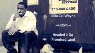 Killa Cal Wayne  Home  Headed 2 Da Promised Land [upl. by Arrahs]