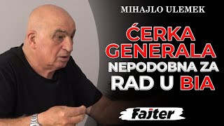 MIHAJLO ULEMEK ĆERKA GENERALA NEPODOBNA ZA RAD U BIA [upl. by Victoir]