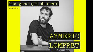 Aymeric Lompret  Interview Les Gens Qui Doutent 24 [upl. by Cyndie]