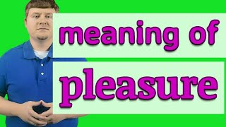 Pleasure  Definition of pleasure [upl. by Paik]