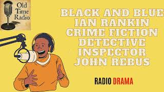 Black and Blue  Ian Rankin  Crime Fiction  Detective Inspector John Rebus  Old Time Radio [upl. by Ayoras]