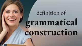 Grammatical construction • what is GRAMMATICAL CONSTRUCTION meaning [upl. by Niuq]