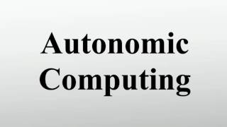 Autonomic Computing [upl. by Kinzer]