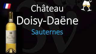 How to Pronounce Château Doisy Daëne CORRECTLY 1855 Sauternes Grand Cru French Wine Pronunciation [upl. by Pip]