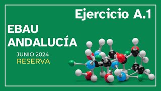 EBAU Andalucía química junio 2024 RESERVA  ejercicio A1 [upl. by Anas]