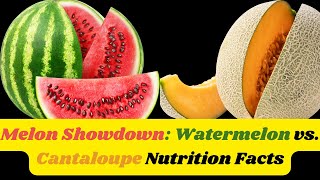 Melon Showdown Watermelon vs Cantaloupe Nutrition Facts 100 g  Health [upl. by Joletta332]