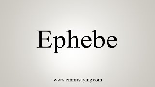 How To Say Ephebe [upl. by Eelinej]