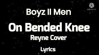 Boyz II Men On Bended Knee Reyne Cover Lyrics [upl. by Nahtnoj]