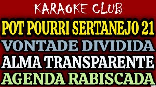 POT POURRI SERTANEJO 21  VONTADE DIVIDIDAALMA TRANSPARENTEAGENDA RABISCADA  KARAOKÊ [upl. by Nele315]