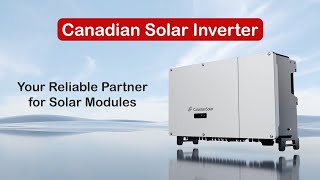 Canadian Solar Inverter Your Reliable Partner for Solar Modules [upl. by Woodman]