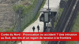 Corée du Nord  Une intrusion au Sud des tirs et un regain de tension à la frontière [upl. by Queenie]