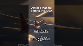 Airlines that are getting the 777X PART 3 Collab AlwaysAviation foryou VeloAviation [upl. by Nageet419]