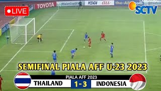 🔴LIVE SCTV • TIMNAS INDONESIA VS THAILAND • Semifinal Piala AFF U23 2023 • Prediksi [upl. by Anaud]