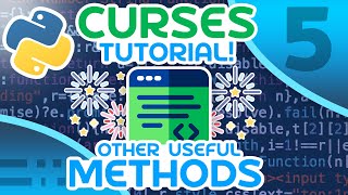 Python Curses Tutorial 5  Other Useful Methods [upl. by Enialem331]