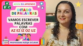 🌟DITADO VEM PRATICAR A ESCRITA DAS PALAVRAS COM AZ EZ IZ OZ UZ Profª Nádja Sicleide🌟 [upl. by Zachariah]