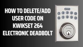 How to DeleteAdd User Code on Kwikset 264 Electronic Deadbolt [upl. by Saenihp]