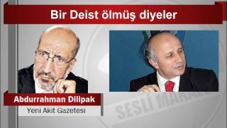 Abdurrahman Dilipak Bir Deist ölmüş diyeler [upl. by Hnah]