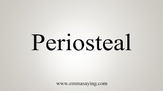 How To Say Periosteal [upl. by Amalee]