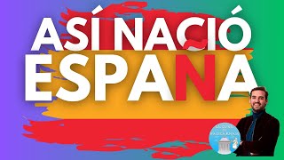 Así nació ESPAÑA en 10 EVENTOS HISTÓRICOS 🇪🇸 [upl. by Budge]