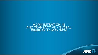 Administration in ANZ Transactive  Global webinar 14 May 2024 [upl. by Schaffel]