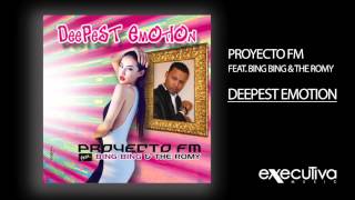 PROYECTO FM feat Bing Bing amp The Romy  Deepest Emotion [upl. by Roldan]