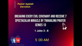 Breaking Every Evil Covenant And Receiving 7 Spectacular Miracles By Travailing Prayer 1 John 3  8 [upl. by Leonhard]