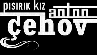 quotpısırık kızquot Anton ÇEHOV sesli öykü Akın ALTAN akınaltan antonçehov podcast seslikitap sesli [upl. by Woo]