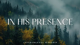 IN HIS PRESENCE  Soaking worship instrumental  Prayer and Devotional [upl. by Landon]