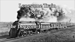 Lonesome Train Spike amp The Doggone Honkabillies with Lyrics [upl. by Asserak22]