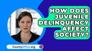 How Does Juvenile Delinquency Affect Society  CountyOfficeorg [upl. by Norry492]