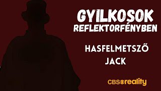 Gyilkosok Reflektorfényben  Hasfelmetsző Jack [upl. by Allis]