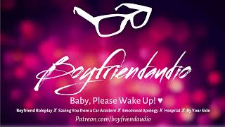 Baby Please Wake Up Boyfriend RoleplayCar AccidentEmotional ASMR [upl. by Farro]