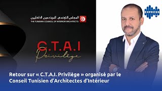 Retour sur « CTAI Privilège » organisé par le Conseil Tunisien d’Architectes d’Intérieur [upl. by Einapets120]