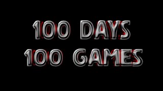 100 DAYS 100 GAMES [upl. by Eittod]