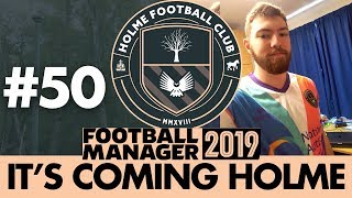 HOLME FC FM19  Part 50  GOODBYE TO A HOLME GROWN HERO  Football Manager 2019 [upl. by Moonier880]