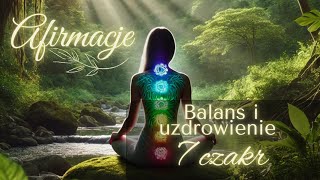 Afirmacje ✨🌿 Balans i uzdrowienie 7 czakr 🌿✨ [upl. by Aliemaj]